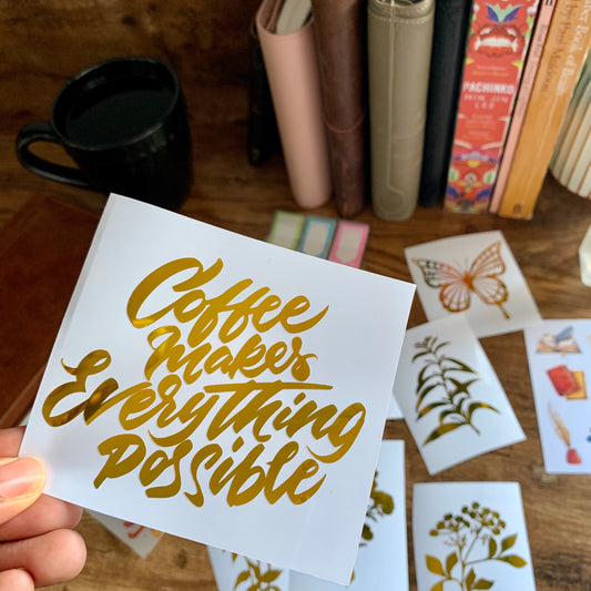 Coffee makes everything Possible Vinyl- The Forest House Collection