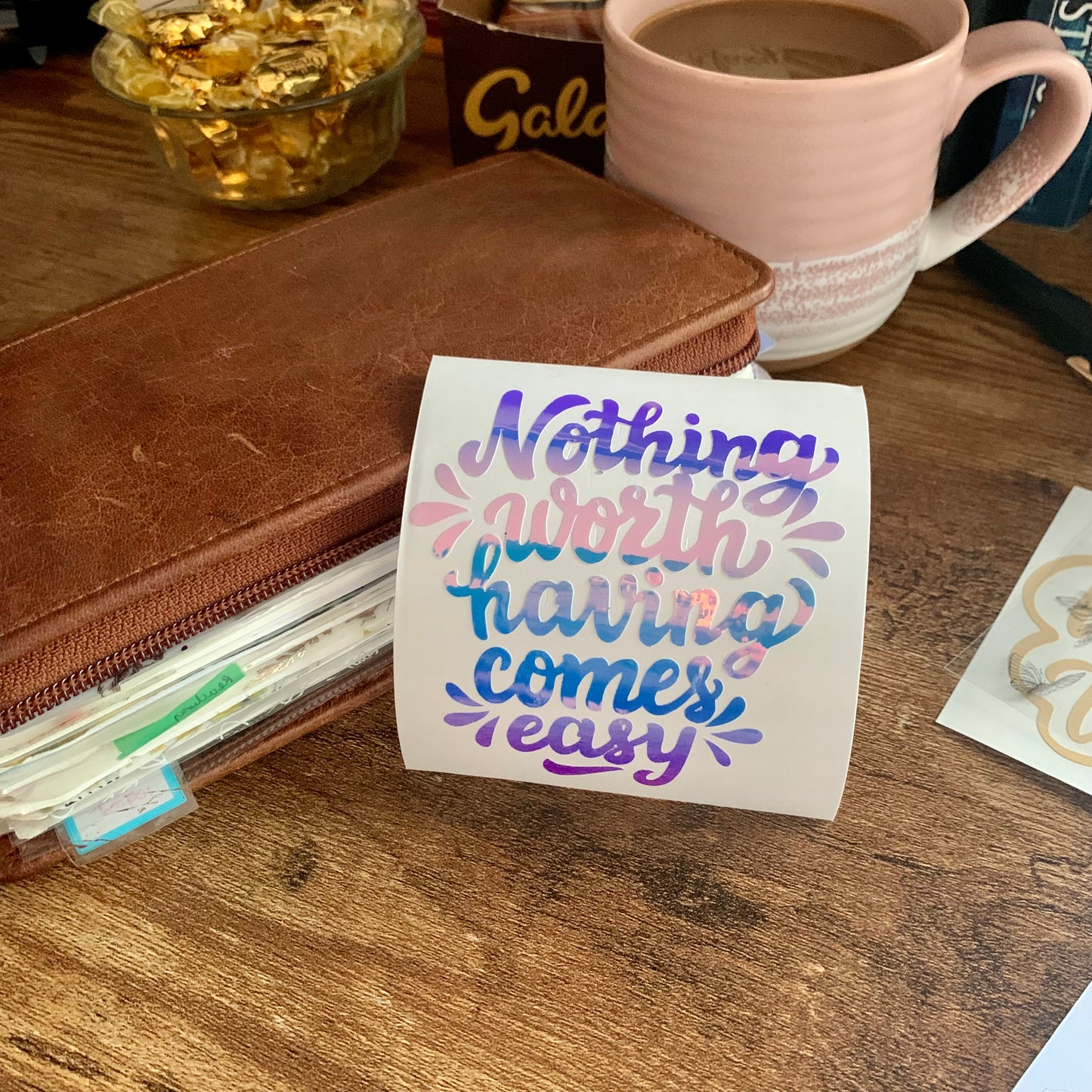 Nothing Worth Having Comes Easy Vinyl Decal Sticker